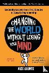 Counts, Alex - Changing the World Without Losing Your Mind, Revised Edition