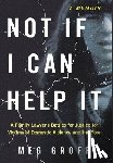 Groff, Meg - Not If I Can Help It: A Family Lawyer's Battles for Justice for Victims of Domestic Violence and the Poor