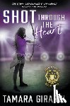 Girardi, Tamara - SHOT THROUGH THE HEART