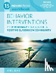 Dean, Amie - 15-Minute Focus: Behavior Interventions Workbook: Your Roadmap for Creating a Positive Classroom Community