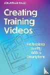 Halls, Jonathan - Creating Training Videos