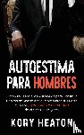 Heaton, Kory - Autoestima para Hombres