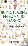 Rosser, Dion - Homesteading en su patio trasero