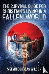 Wilson, Melvin Douglas - The Survival Guide for Christians Living in a Fallen World