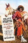 Hickman, Katie - Brave Hearted: The Women of the American West