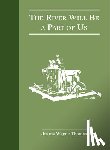 Thomas, Wayne - The River Will Be a Part of Us: A 20th Century River Trek