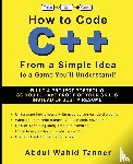 Tanner, Abdul Wahid - How to Code C++