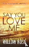 Rose, Willow - Say You Love Me