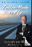 Deakin, Tracey - Tailor-Made to Fly: Life Lessons in Custom Charter Aviation