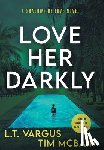 Vargus, L. T., McBain, Tim - Love Her Darkly