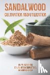 Srivastava, Ashutosh - Sandalwood Cultivation and Utilisation