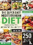 Mack, Dr Belinda - The Super Easy Mediterranean Diet Cookbook for Beginners on a Budget