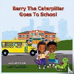 Markland, Carolyn - Barry the Caterpillar Goes to School