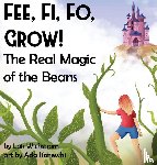Wickstrom, Lois J - Fee, Fi, Fo, Grow! The Real Magic of the Beans