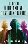 Clarke, Aprille - The Case of Elena and All That Went Wrong