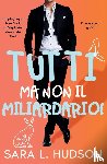 Hudson, Sara L - Tutti ma non il Miliardario!