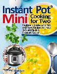 Shelton, Tiffany - Instant Pot(R) Mini Cooking for Two