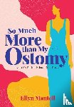 Mantell, Ellyn - So Much More than My Ostomy
