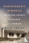 Conley, Willy - Photographic Memories – Selected Essays, Playlets, and Stories