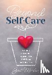 Markin, Gail - Beyond Self-Care: Leading a Systemic Approach to Well-Being for Educators (a Practical Guide for K-12 Leaders to Create Systemic Change That Fosters S