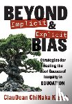 Kizart, Claudean Chinaka - Beyond Implicit and Explicit Bias: Strategies for Healing the Root Causes of Inequity in Education (Counteract Biases in Education.)