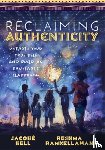 Bell, Jacobē - Reclaiming Authenticity: Unearth Your True Self and Build an Equitable Classroom (Create an Equitable Classroom That Empowers All Students.)