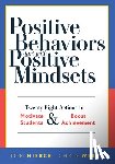 Hierck, Tom - Positive Behaviors Start with Positive Mindsets: Twenty-Eight Actions to Motivate Students and Boost Achievement (Take Action to Foster Positive Stude