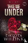 Willink, Dakota - Take Me Under