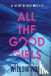 Rose, Willow - All the good girls