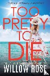 Rose, Willow - TOO PRETTY TO DIE