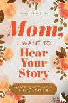 Mason, Jeffrey, Hear Your Story - Mom, I Want to Hear Your Story