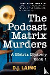 Laing, D. J. - The Podcast Matrix Murders