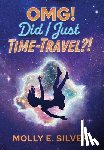 Silver, Molly E. - OMG! Did I Just Time-Travel?!