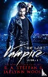 Steffan, R a, Woolf, Jaelynn - The Last Vampire