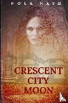 Nash, Nola - Crescent City Moon