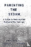 Mcdonald, MA LPC Keisha - Parenting the Storm A Guide to Helping Kids Navigate Big Feelings