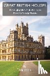 LLC, Anglotopia - Great British Houses: The Anglophile's Guidebook to Britain's Stately Homes