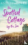 Addler, Amelia - The Spotted Cottage by the Sea