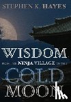 Hayes, Stephen K. - Wisdom from the Ninja Village of the Cold Moon