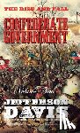 Davis, Jefferson - The Rise and Fall of the Confederate Government