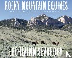 Seabrook, Lochlainn - Rocky Mountain Equines: A Photographic Collection of Horses, Donkeys, and Mules of the American West