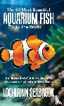 Seabrook, Lochlainn - The 50 Most Beautiful Aquarium Fish in the World