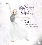 A Dance, Once Upon - Ballerina Wisdom for Dance and Life