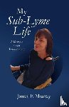 Murray, Janet F - My Sub-Lyme Life