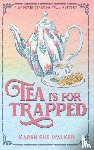 Walker, Karen Sue - Walker, K: Tea is for Trapped