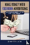 Ericson, James - Make Money with Facebook Advertising