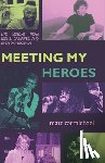 Carmichael, Matt - Meeting my Heroes: Life Lessons from Icons, Creatives, and Everyday Legends