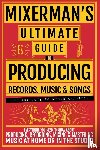 Mixerman - MIXERMAN'S Ultimate Guide to PRODUCING Records, Music & Songs