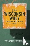 Mitchell, Kristin - The Wisconsin Whey: Cheesemaking in the Driftless