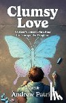 Patrie, Andrew - Clumsy Love: A Father's Journey Parenting His Transgender Daughter